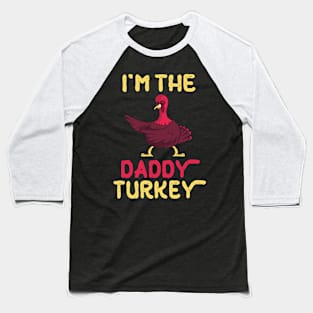 Turkey Flossing Happy Thanksgiving Day I'm The Daddy Turkey Baseball T-Shirt